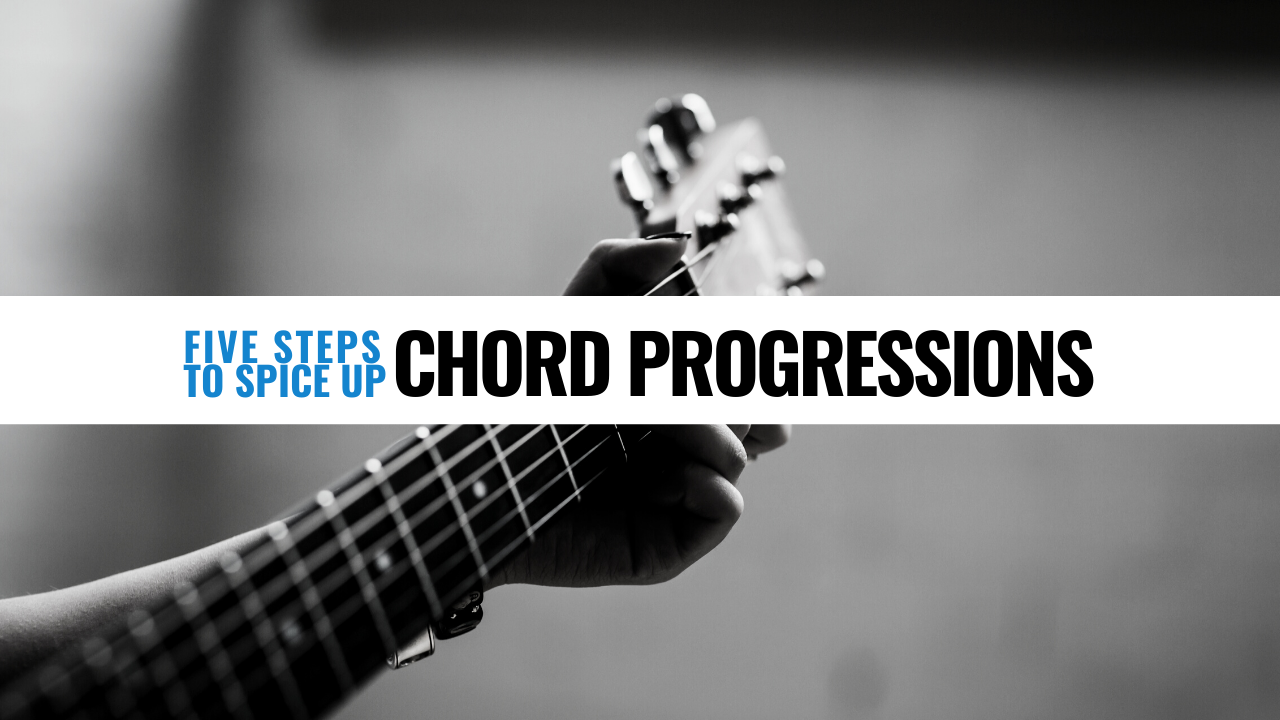 5 Steps to spice up chord progressions