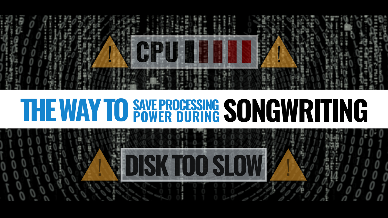 Save Processing Power During Songwriting