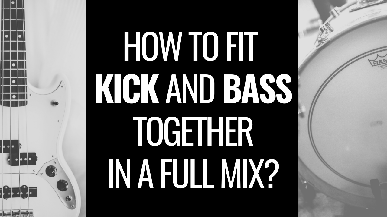 How to Mix Kick and Bass to Fit Together in a Full and Crowded Mix_